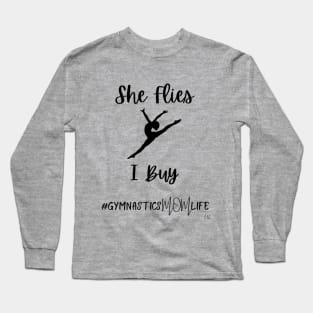 She Flies I Buy Leap - Gymnastics Mom Life Long Sleeve T-Shirt